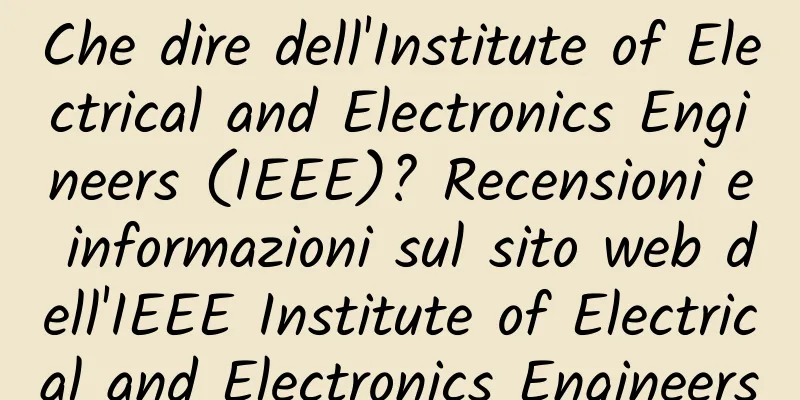 Che dire dell'Institute of Electrical and Electronics Engineers (IEEE)? Recensioni e informazioni sul sito web dell'IEEE Institute of Electrical and Electronics Engineers