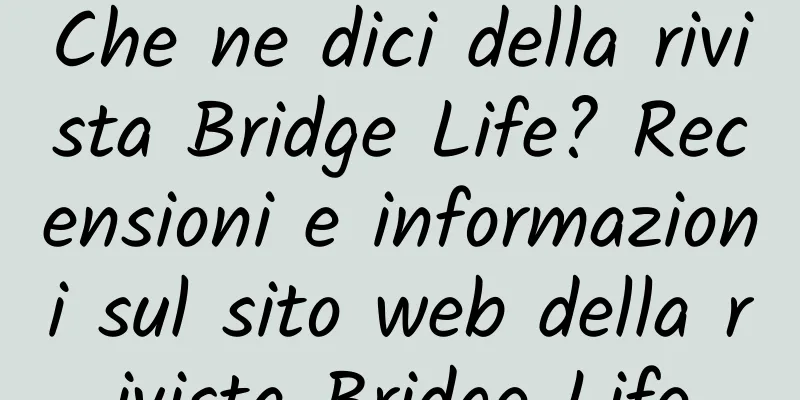 Che ne dici della rivista Bridge Life? Recensioni e informazioni sul sito web della rivista Bridge Life