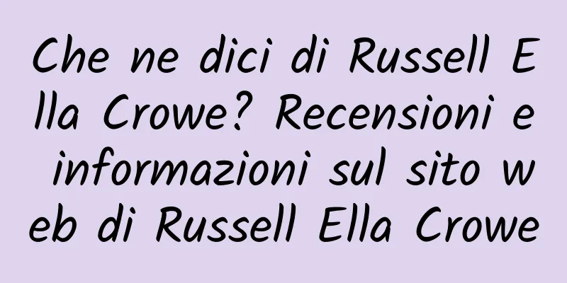 Che ne dici di Russell Ella Crowe? Recensioni e informazioni sul sito web di Russell Ella Crowe