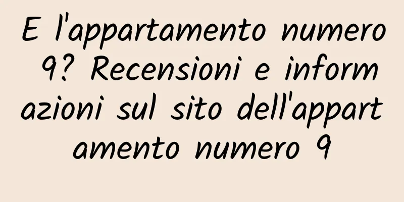 E l'appartamento numero 9? Recensioni e informazioni sul sito dell'appartamento numero 9
