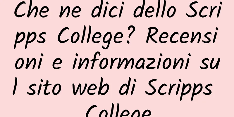 Che ne dici dello Scripps College? Recensioni e informazioni sul sito web di Scripps College
