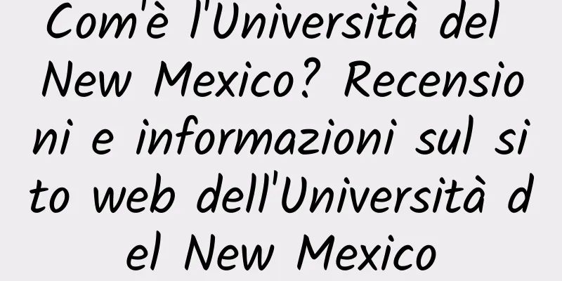 Com'è l'Università del New Mexico? Recensioni e informazioni sul sito web dell'Università del New Mexico