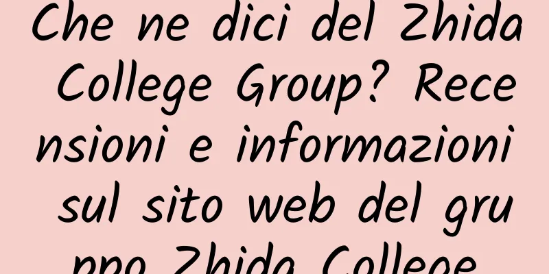 Che ne dici del Zhida College Group? Recensioni e informazioni sul sito web del gruppo Zhida College