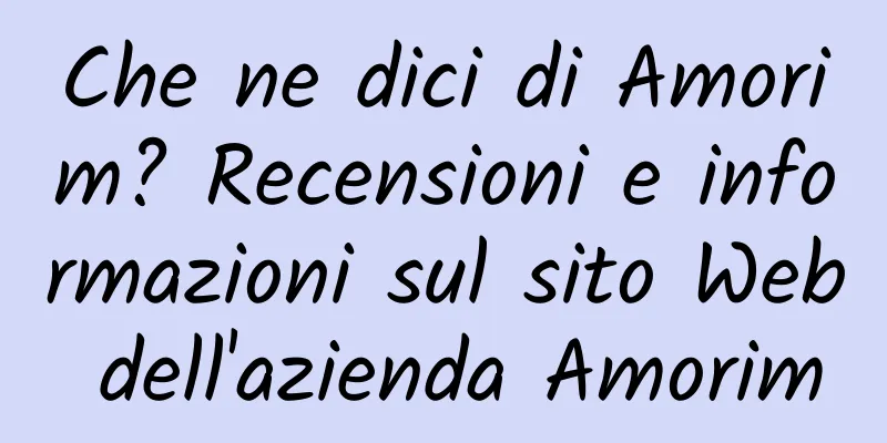 Che ne dici di Amorim? Recensioni e informazioni sul sito Web dell'azienda Amorim