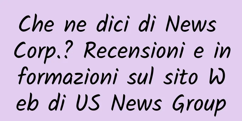 Che ne dici di News Corp.? Recensioni e informazioni sul sito Web di US News Group