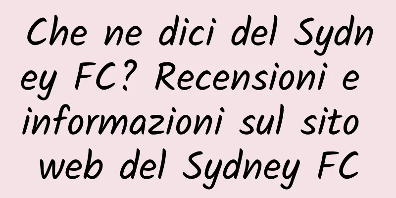 Che ne dici del Sydney FC? Recensioni e informazioni sul sito web del Sydney FC