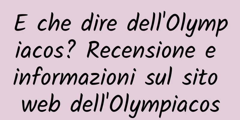 E che dire dell'Olympiacos? Recensione e informazioni sul sito web dell'Olympiacos