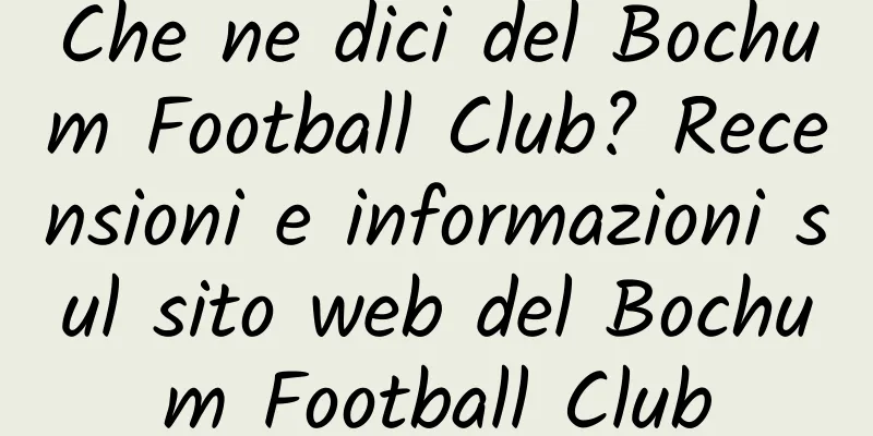Che ne dici del Bochum Football Club? Recensioni e informazioni sul sito web del Bochum Football Club