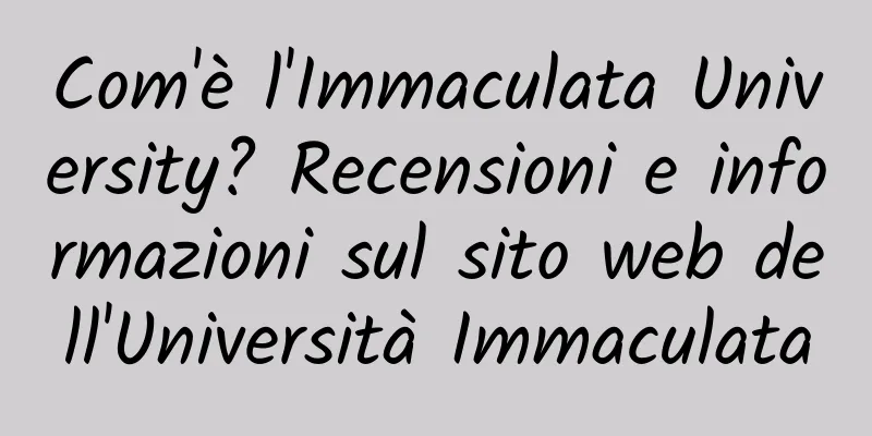 Com'è l'Immaculata University? Recensioni e informazioni sul sito web dell'Università Immaculata