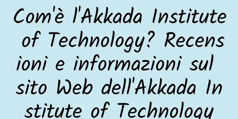 Com'è l'Akkada Institute of Technology? Recensioni e informazioni sul sito Web dell'Akkada Institute of Technology