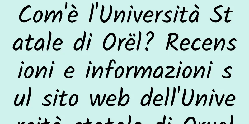 Com'è l'Università Statale di Orël? Recensioni e informazioni sul sito web dell'Università statale di Oryol
