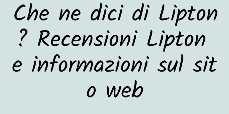 Che ne dici di Lipton? Recensioni Lipton e informazioni sul sito web