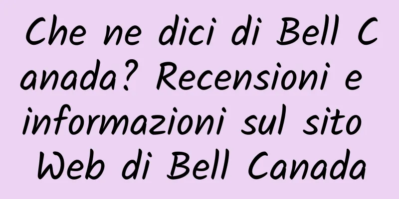 Che ne dici di Bell Canada? Recensioni e informazioni sul sito Web di Bell Canada
