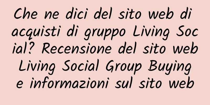 Che ne dici del sito web di acquisti di gruppo Living Social? Recensione del sito web Living Social Group Buying e informazioni sul sito web