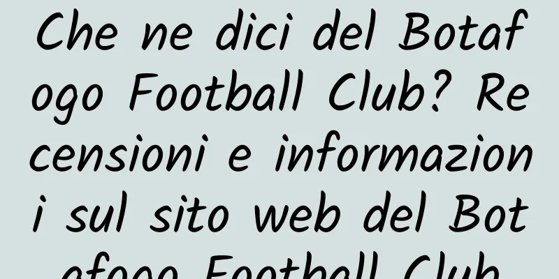 Che ne dici del Botafogo Football Club? Recensioni e informazioni sul sito web del Botafogo Football Club