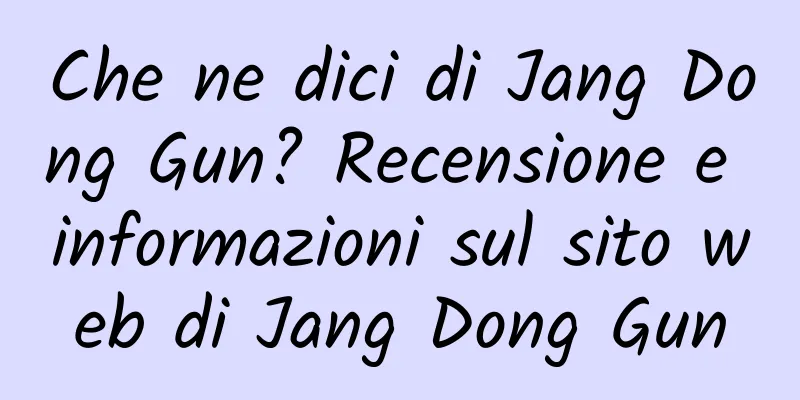 Che ne dici di Jang Dong Gun? Recensione e informazioni sul sito web di Jang Dong Gun