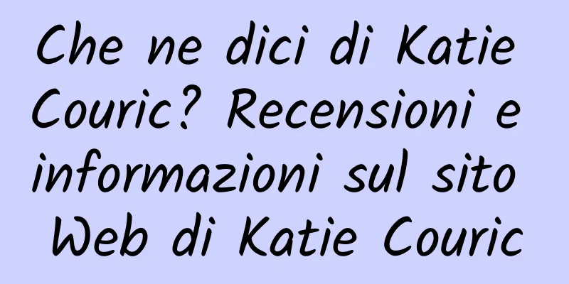 Che ne dici di Katie Couric? Recensioni e informazioni sul sito Web di Katie Couric