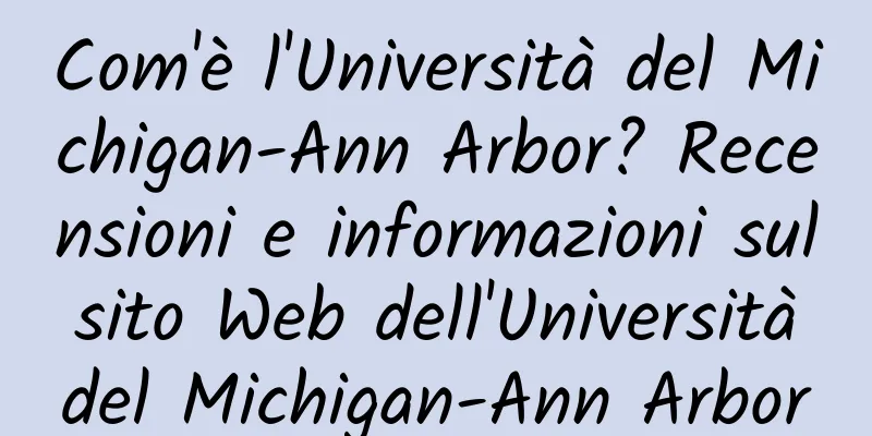 Com'è l'Università del Michigan-Ann Arbor? Recensioni e informazioni sul sito Web dell'Università del Michigan-Ann Arbor