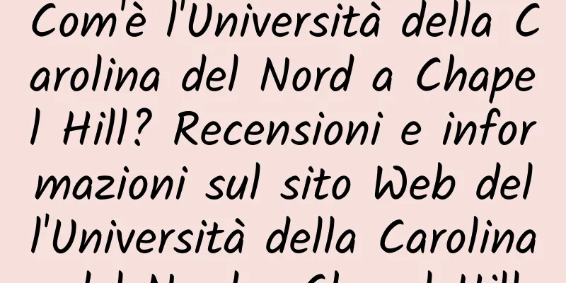 Com'è l'Università della Carolina del Nord a Chapel Hill? Recensioni e informazioni sul sito Web dell'Università della Carolina del Nord a Chapel Hill