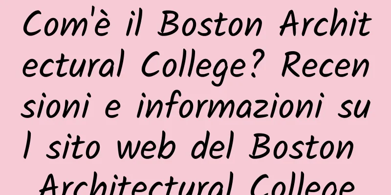 Com'è il Boston Architectural College? Recensioni e informazioni sul sito web del Boston Architectural College