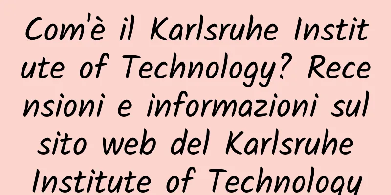 Com'è il Karlsruhe Institute of Technology? Recensioni e informazioni sul sito web del Karlsruhe Institute of Technology