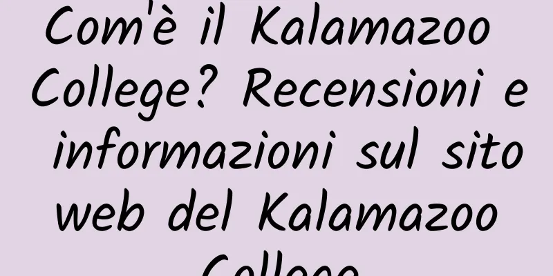 Com'è il Kalamazoo College? Recensioni e informazioni sul sito web del Kalamazoo College