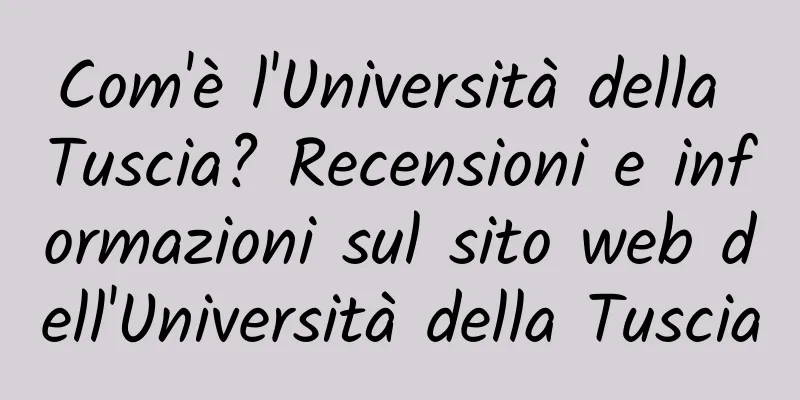 Com'è l'Università della Tuscia? Recensioni e informazioni sul sito web dell'Università della Tuscia