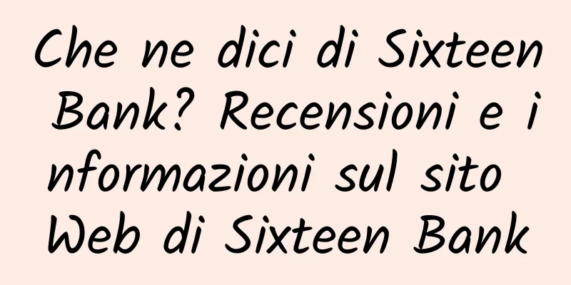 Che ne dici di Sixteen Bank? Recensioni e informazioni sul sito Web di Sixteen Bank