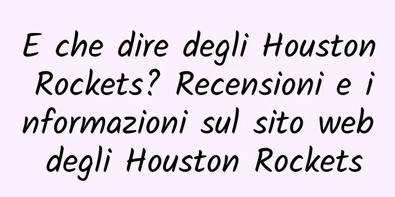 E che dire degli Houston Rockets? Recensioni e informazioni sul sito web degli Houston Rockets