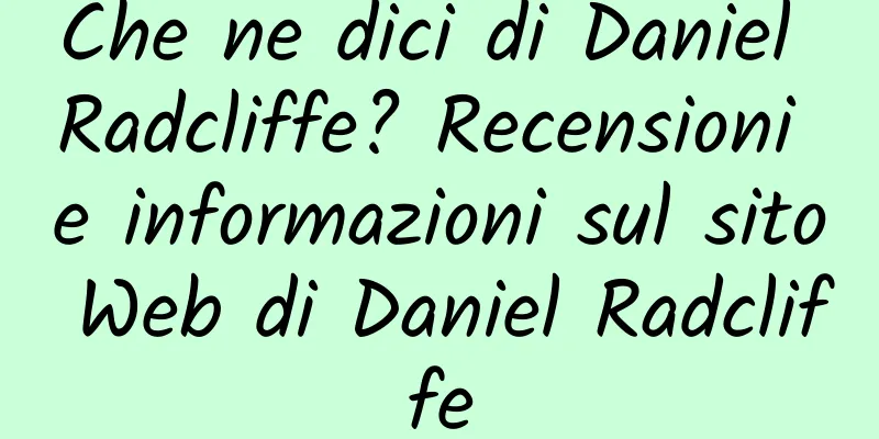 Che ne dici di Daniel Radcliffe? Recensioni e informazioni sul sito Web di Daniel Radcliffe