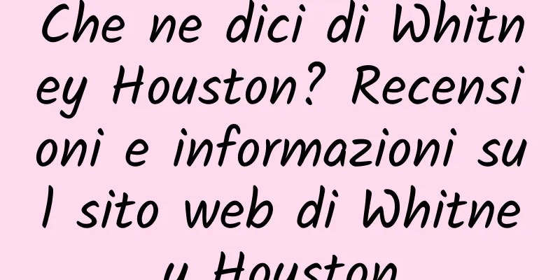 Che ne dici di Whitney Houston? Recensioni e informazioni sul sito web di Whitney Houston