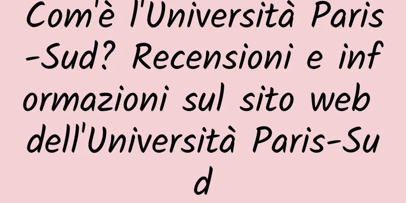 Com'è l'Università Paris-Sud? Recensioni e informazioni sul sito web dell'Università Paris-Sud