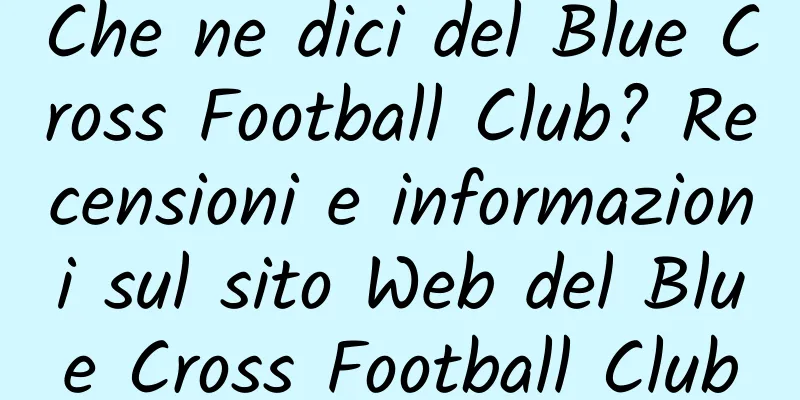 Che ne dici del Blue Cross Football Club? Recensioni e informazioni sul sito Web del Blue Cross Football Club