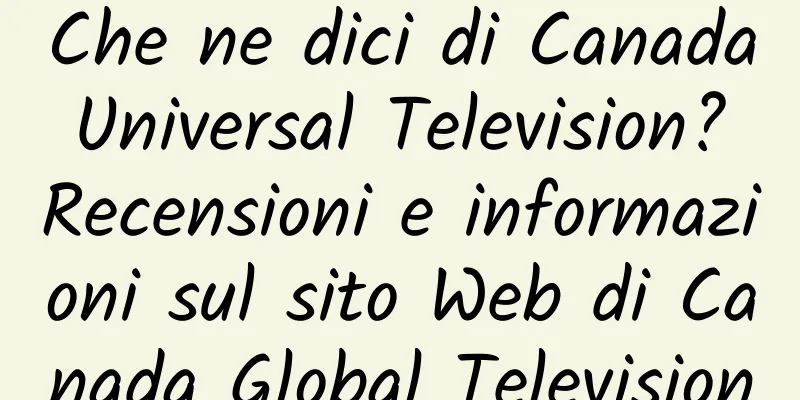 Che ne dici di Canada Universal Television? Recensioni e informazioni sul sito Web di Canada Global Television