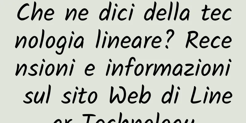 Che ne dici della tecnologia lineare? Recensioni e informazioni sul sito Web di Linear Technology