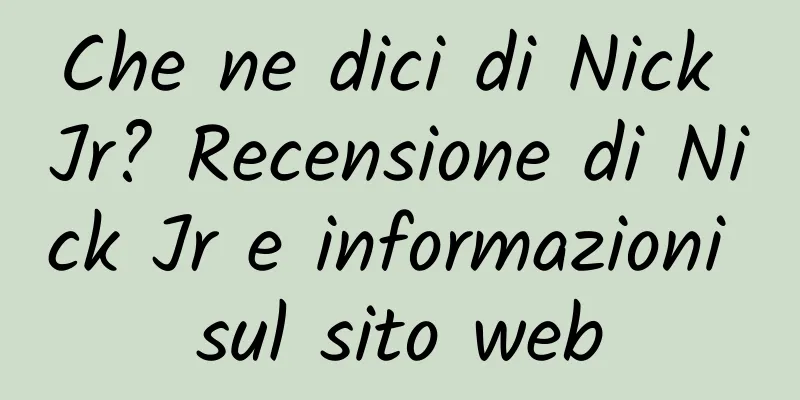 Che ne dici di Nick Jr? Recensione di Nick Jr e informazioni sul sito web