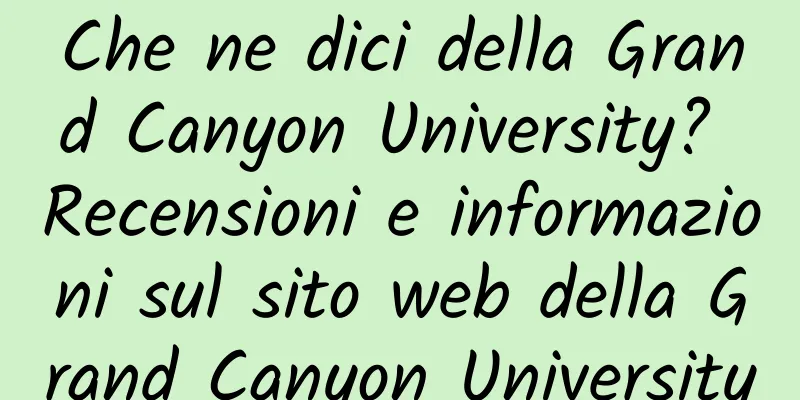 Che ne dici della Grand Canyon University? Recensioni e informazioni sul sito web della Grand Canyon University