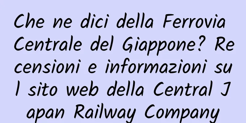 Che ne dici della Ferrovia Centrale del Giappone? Recensioni e informazioni sul sito web della Central Japan Railway Company