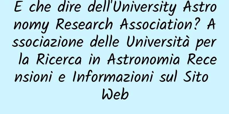 E che dire dell'University Astronomy Research Association? Associazione delle Università per la Ricerca in Astronomia Recensioni e Informazioni sul Sito Web