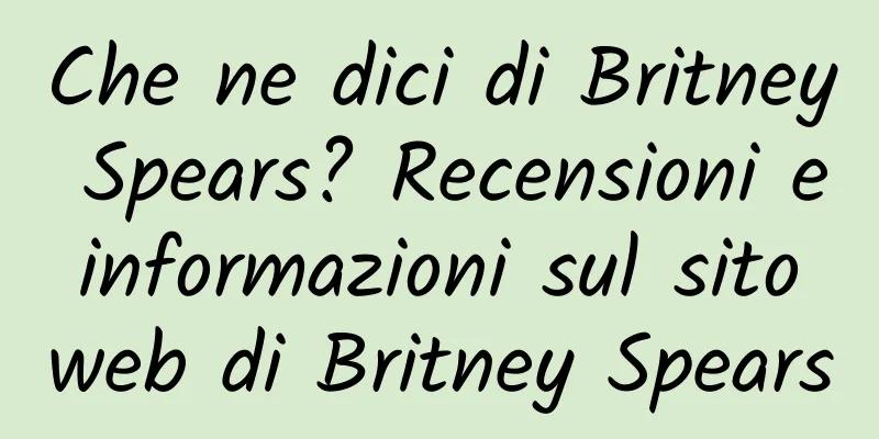 Che ne dici di Britney Spears? Recensioni e informazioni sul sito web di Britney Spears