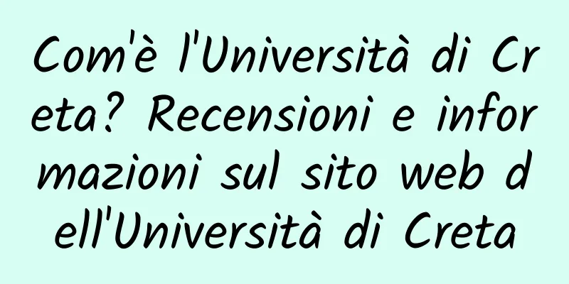 Com'è l'Università di Creta? Recensioni e informazioni sul sito web dell'Università di Creta