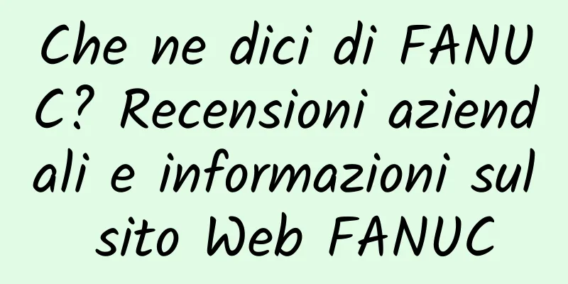 Che ne dici di FANUC? Recensioni aziendali e informazioni sul sito Web FANUC