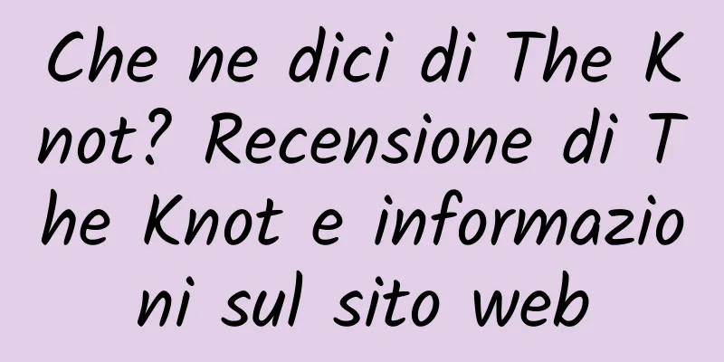 Che ne dici di The Knot? Recensione di The Knot e informazioni sul sito web