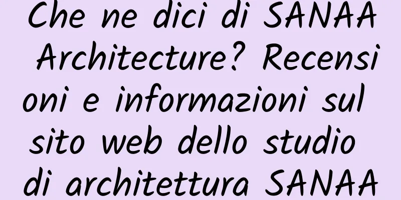 Che ne dici di SANAA Architecture? Recensioni e informazioni sul sito web dello studio di architettura SANAA