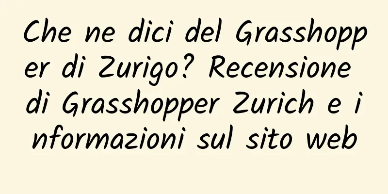 Che ne dici del Grasshopper di Zurigo? Recensione di Grasshopper Zurich e informazioni sul sito web