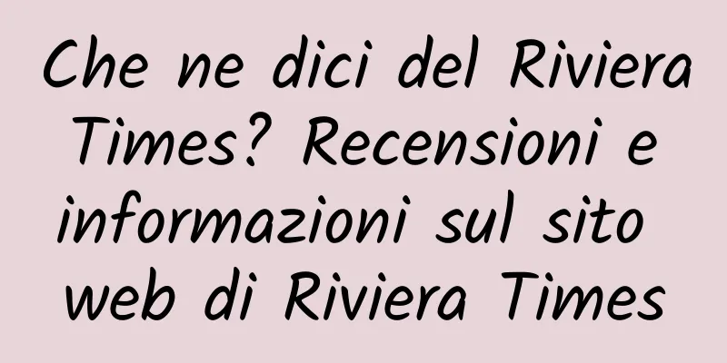 Che ne dici del Riviera Times? Recensioni e informazioni sul sito web di Riviera Times