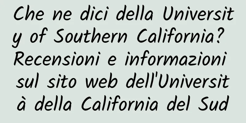 Che ne dici della University of Southern California? Recensioni e informazioni sul sito web dell'Università della California del Sud