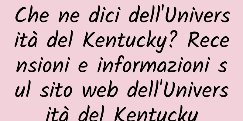 Che ne dici dell'Università del Kentucky? Recensioni e informazioni sul sito web dell'Università del Kentucky