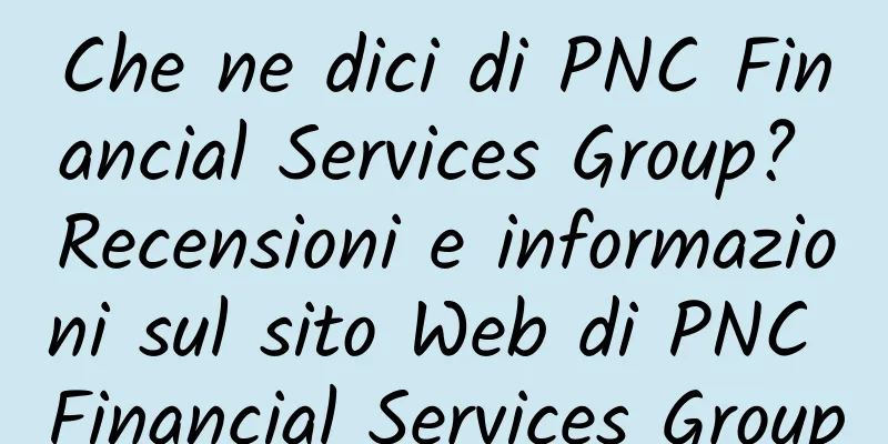 Che ne dici di PNC Financial Services Group? Recensioni e informazioni sul sito Web di PNC Financial Services Group