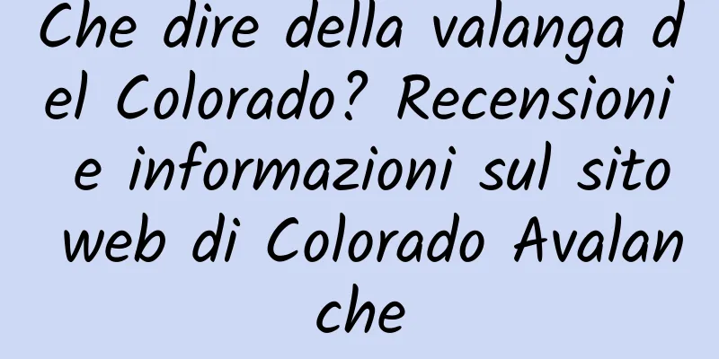 Che dire della valanga del Colorado? Recensioni e informazioni sul sito web di Colorado Avalanche